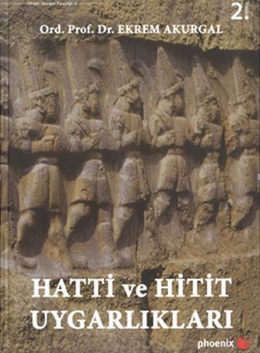 Hatti ve Hitit Uygarlıkları Ekrem Akurgal