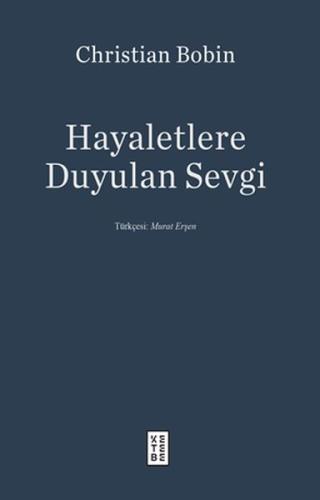 Hayaletlere Duyulan Sevgi %17 indirimli Christian Bobin