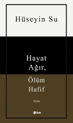 Hayat Ağır, Ölüm Hafif %17 indirimli Hüseyin Su