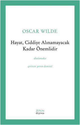 Hayat, Ciddiye Alınamayacak Kadar Önemlidir Oscar Wilde