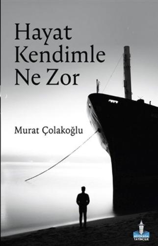 Hayat Kendimle Ne Zor Murat Çolakoğlu