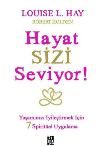 Hayat Sizi Seviyor! - Yaşamınızı İyileştirmek İçin 7 Spiritüel Uygulam