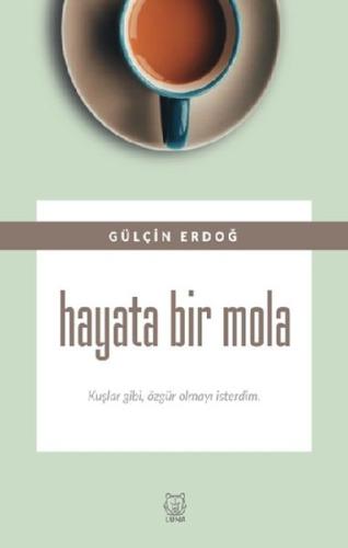 Hayata Bir Mola - Kuşlar gibi, özgür olmayı isterdim. %13 indirimli Gü