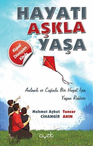 Hayatı Aşkla Yaşa - Anlamlı ve Coşkulu Bir Hayat İçin Yaşam Rehberi Me