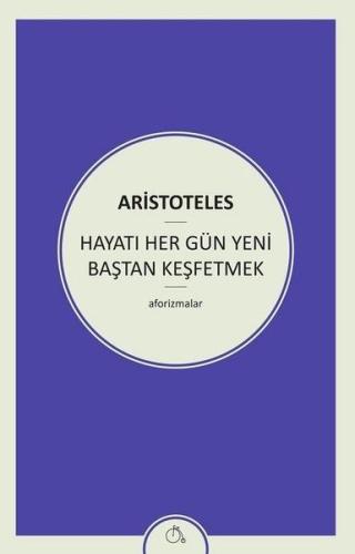 Hayatı Her Gün Yeni Baştan Keşfetmek Aristoteles