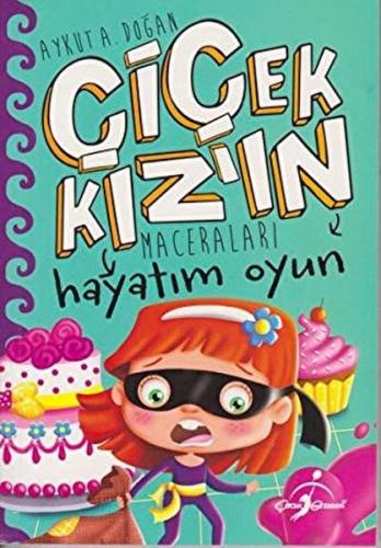 Hayatım Oyun - Çiçek Kızın Maceraları Aykut A. Doğan