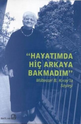 Hayatımda Hiç Arkaya Bakmadım - Mübeccel B. Kıray'la Söyleşi Kolektif