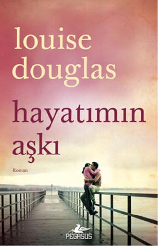 Hayatımın Aşkı %15 indirimli Louise Douglas