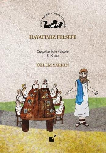 Hayatımız Felsefe - Çocuklar İçin Felsefe 8. Kitap %17 indirimli Özlem