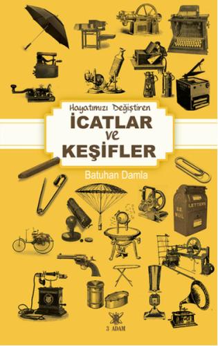 Hayatımızı Değiştiren İcatlar ve Keşifler Batuhan Damla