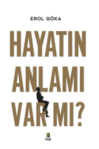 Hayatın Anlamı Var Mı? Erol Göka