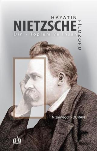 Hayatın Filozofu Nietzsche - Din-Toplum ve İnsan Nizameddin Duran