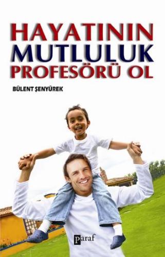 Hayatının Mutluluk Profesörü Ol %23 indirimli Bülent Şenyürek