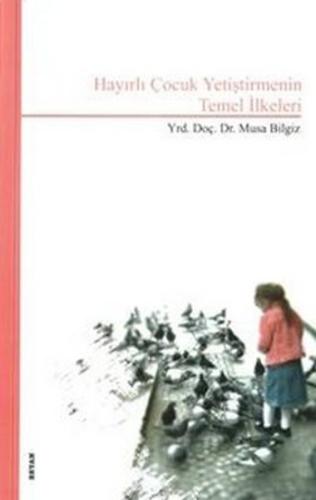 Hayırlı Çocuk Yetiştirmenin Temel İlkeleri %18 indirimli Musa Bilgiz