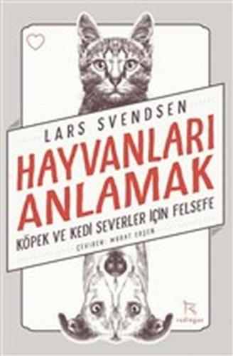 Hayvanları Anlamak - Köpek ve Kedi Severler İçin Felsefe Lars Svendsen