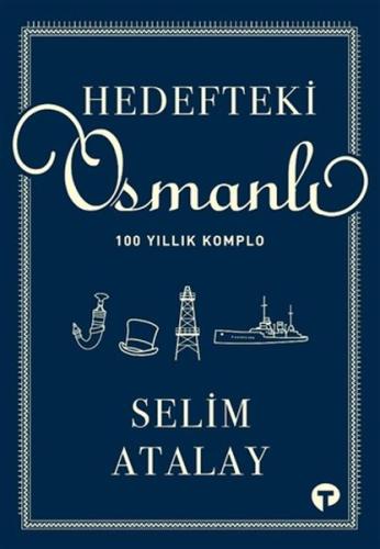 Hedefteki Osmanlı - 100 Yıllık Komplo %14 indirimli Selim Atalay