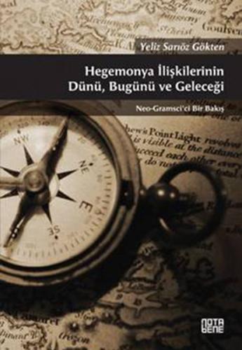 Hegemonya İlişkilerinin Dünü, Bugünü ve Geleceği Yeliz Sarıöz Gökten