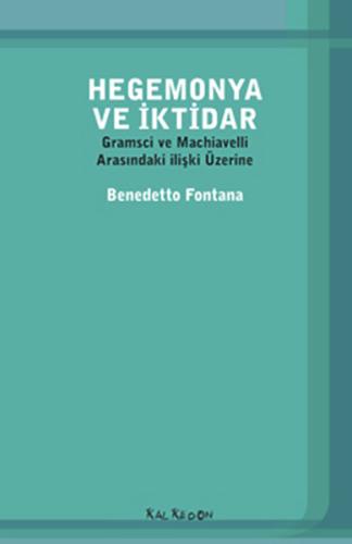 Hegemonya ve İktidar Gramsci ve Machiavelli Arasındaki İlişki Üzerine 