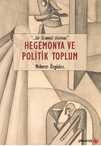 Hegemonya ve Politik Toplum Mehmet Özgüden