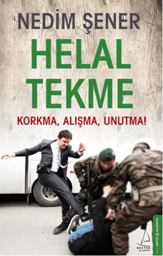 Helal Tekme Korkma, Alışma, Unutma! Nedim Şener