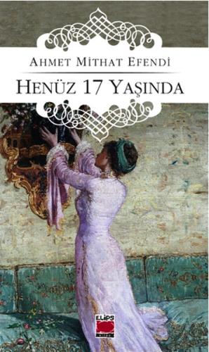 Henüz 17 Yaşında Ahmet Mithat Efendi