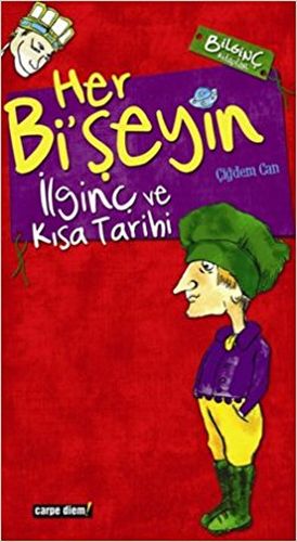 Her Bi'şeyin İlginç ve Kısa Tarihi Çiğdem Can