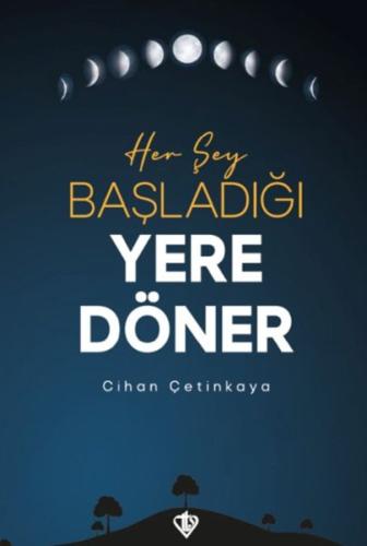 Her Şey Başladığı Yere Döner %13 indirimli Cihan Çetinkaya