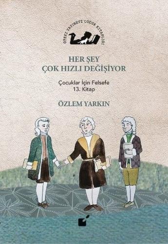 Her Şey Çok Hızlı Değişiyor - Çocuklar İçin Felsefe 13. Kitap %17 indi