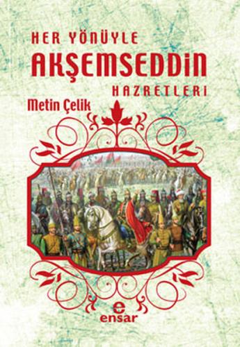 Her Yönüyle Akşemseddin Hazretleri Metin Çelik