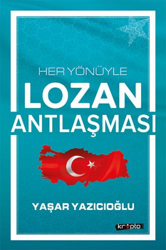 Her Yönüyle Lozan Antlaşması Yaşar Yazıcıoğlu