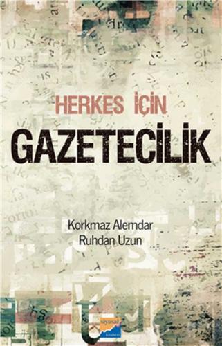 Herkes İçin Gazetecilik Korkmaz Alemdar-Ruhdan Uzun