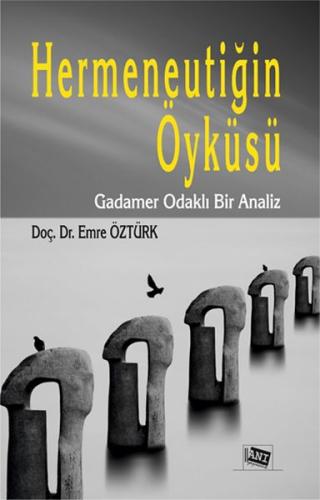 Hermeneutiğin Öyküsü - Gadamer Odaklı Bir Analiz Emre Öztürk