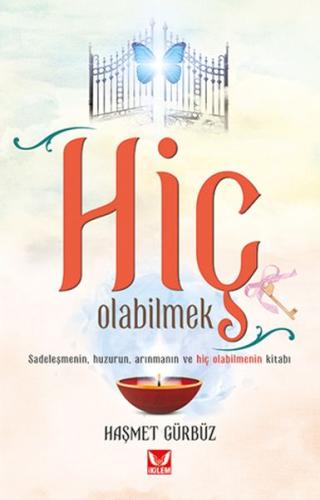 Hiç Olabilmek - Sadeleşmenin Huzurun Arınmanın ve Hiç Olabilmenin Kita