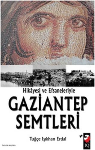 Hikayesi ve Efsaneleriyle Gaziantep Semtleri %22 indirimli Tuğçe Işıkh