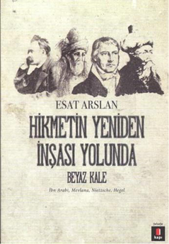 Hikmetin Yeniden İnşası Yolunda - Beyaz Kale %10 indirimli Esat Arslan