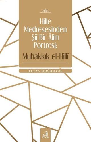 Hille Medresesinden Şiî Bir Âlim Portresi: Muhakkık el-Hillî %15 indir