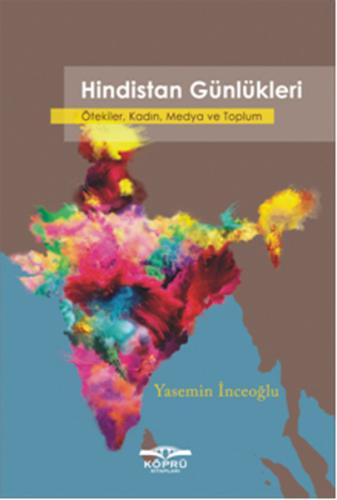 Hindistan Günlükleri Ötekiler, Kadın, Medya ve Toplum Yasemin İnceoğlu