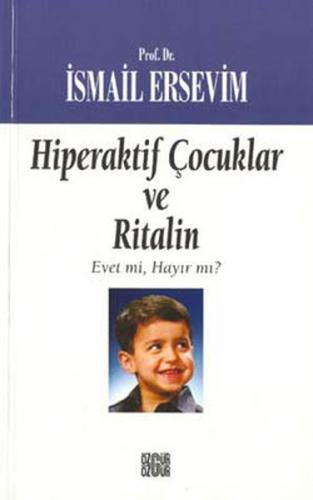 Hiperaktif Çocuklar ve Ritalin Evet mi, Hayır mı? İsmail Ersevim