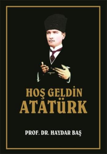 Hoş Geldin Atatürk (Ciltli) Haydar Baş