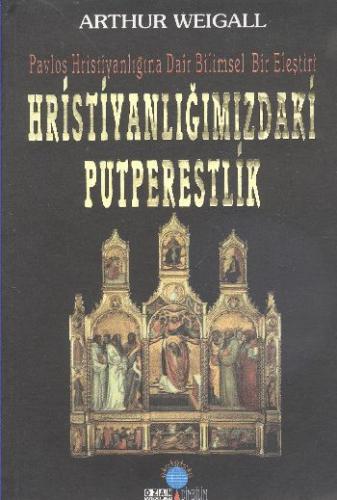 Hristiyanlığımızdaki Putperestlik %16 indirimli Arthur Weigall