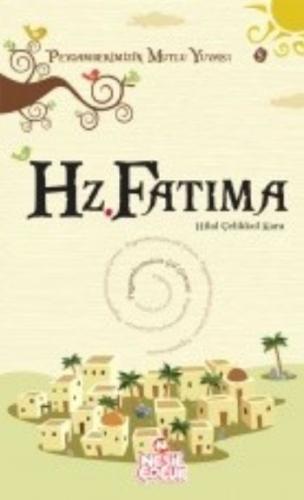 Hz. Fatıma / Peygamberimizin Mutlu Yuvası-5 Hilal Çelikkol Kara