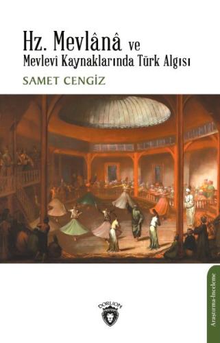 Hz. Mevlana ve Mevlevi Kaynaklarında Türk Algısı %25 indirimli Samet C