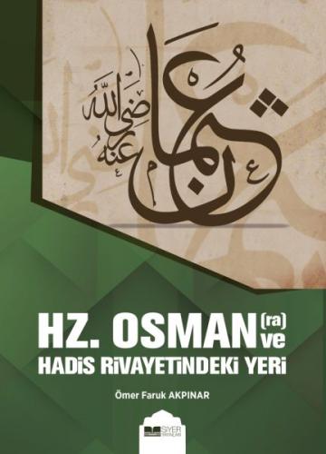 Hz. Osman ve Hadis Rivayetindeki Yeri %3 indirimli Ömer Faruk Akpınar