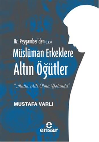 Hz. Peygamberden (S.A.V) Müslüman Erkeklere Altın Öğütler Mustafa Varl