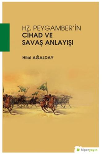 Hz. Peygamberin Cihad ve Savaş Anlayışı %15 indirimli Hilal Ağalday