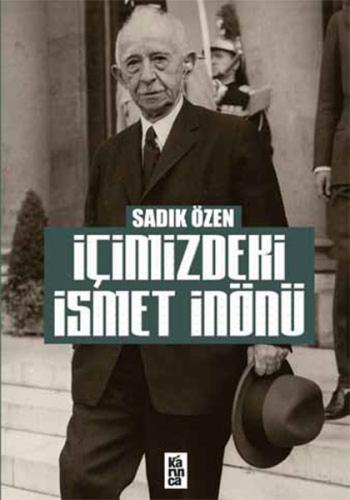 İçimizdeki İsmet İnönü Sadık Özen