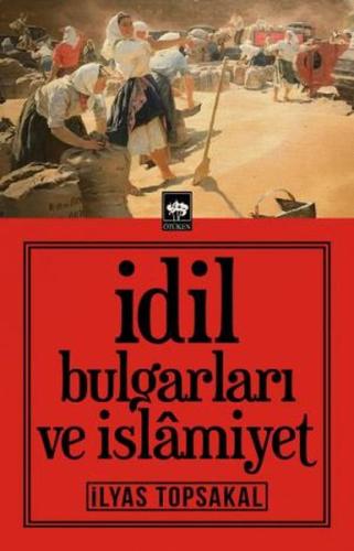 İdil Bulgarları ve İslamiyet %19 indirimli İlyas Topsakal