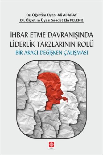 İhbar Etme Davranışında Liderlik Tarzlarının Rolü - Bir Aracı Değişken