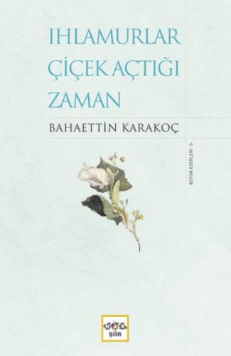 Ihlamurlar Çiçek Açtığı Zaman (Ciltli) %19 indirimli Bahaettin Karakoç