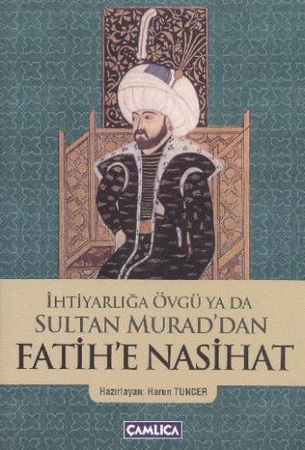 İhtiyarlığa Övgü ya da Sultan Murad'dan Fatih'e Nasihat Kolektif